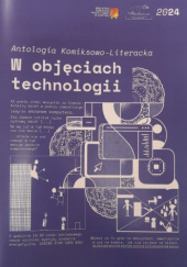Okładka książki Antologia Komiksowo-Literacka W objęciach technologii Laura Fornalik,&nbsp;Ilona Mikołajczak,&nbsp;Przemysław Pawlak,&nbsp;Anna Teodorczyk