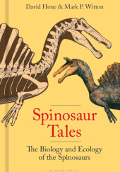 Okładka książki Spinosaur Tales: The Biology and Ecology of the Spinosaurs David Hone,&nbsp;Mark P. Witton
