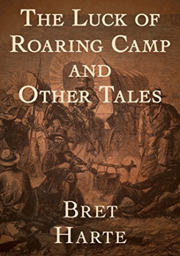 The Luck of Roaring Camp And Other Tales - Bret Harte | Książka w ...