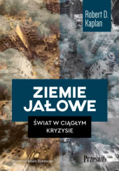 Okładka książki Ziemie jałowe: Świat w ciągłym kryzysie Robert David Kaplan