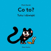 Okładka książki Co to? Tutu i dźwięki Piotr Karski