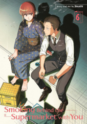 Okładka książki Smoking Behind the Supermarket with You, Vol. 6 autora Jinushi, 9781646094486