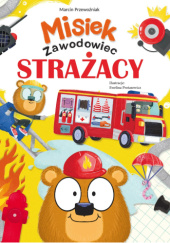 Okładka książki Strażacy. Misiek Zawodowiec Marcin Przewoźniak