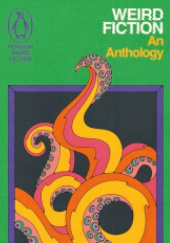 Okładka książki Weird Fiction: An Antology D. K. Broster,&nbsp;Arthur Conan Doyle,&nbsp;W.W. Jacobs,&nbsp;R.M. James,&nbsp;Vernon Lee,&nbsp;H.P. Lovecraft,&nbsp;Edgar Allan Poe,&nbsp;May Sinclair,&nbsp;Edith Wharton