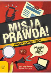 Okładka książki Misja: Prawda! Poradnik Tropicieli Fejków Susan Martineau