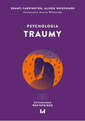 Okładka książki Psychologia traumy Shanti Farrington,&nbsp;Alison Woodward