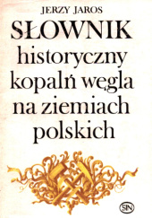 Słownik historyczny kopalń węgla na ziemiach polskich
