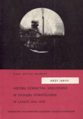 Okładka książki Historia górnictwa węglowego w Zagłębiu Górnośląskim w latach 1914-1945 Jerzy Jaros