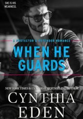 Okładka książki When He Guards (Protector And Defender Romance Book 5) Cynthia Eden