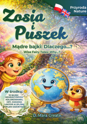 Okładka książki Zosia i Puszek Mądre bajki dwujęzyczne polsko-angielskie: Dlaczego..? Przyroda / Zosia and Puszek Wise Fairy Tales: Why..? D. Mara Create