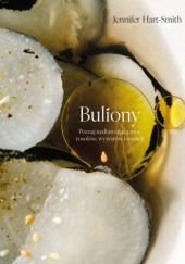Okładka książki Buliony. Poznaj uzdrawiającą moc rosołów, wywarów i esencji Jennifer Hart-Smith