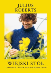 Okładka książki Wiejski stół. O prostym gotowaniu i dobrym życiu Julius Roberts