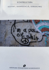 Okładka książki Kontrkultura. Motywy, manifestacje, dziedzictwo Europejskie Stowarzyszenie Kulturoznawcze,&nbsp;Alicja Nalewajko,&nbsp;Marcin Słowiński