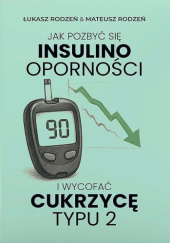 Jak pozbyć się insulinooporności i wycofać cukrzycę typu 2