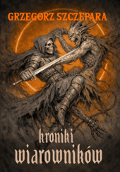 Okładka książki Kroniki Wiarowników Grzegorz Szczepara