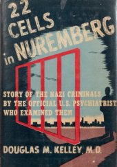 22 cells in Nuremberg: A Psychiatrist Examines the Nazi - Douglas M. Kelley