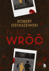 Okładka książki Tylko wróć Robert Ostaszewski