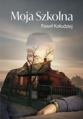 Okładka książki Moja Szkolna - Paweł Kołodziej