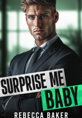 Okładka książki Surprise me, Baby - Randka w ciemno z konsekwencjami Rebecca Baker