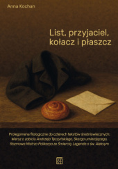 Okładka książki List, przyjaciel, kołacz i płaszcz Anna Kochan