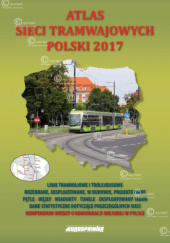 Okładka książki Atlas sieci tramwajowych Polski 2017 Zbigniew Danyluk,&nbsp;Marcin Stiasny