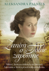 Okładka książki Zanim o Tobie zapomnę Aleksandra Palasek