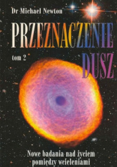 Okładka książki Przeznaczenie Dusz tom 2 - Nowe badania nad życiem pomiędzy wcieleniami Michael Newton