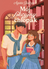 Okładka książki Mój fikcyjny chłopak Agata Gładysz