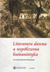 Okładka książki Literatura dawna a współczesna humanistyka Tomasz Chachulski, Dariusz Cezary Maleszyński, Krzysztof Obremski, Bohuszewicz Paweł, Jędrzej Potoniec, Patrycja Potoniec, Piotr Reiss, Katarzyna Szczerbowska-Prusevicius, Ireneusz Szczukowski, Witold Wojtowicz