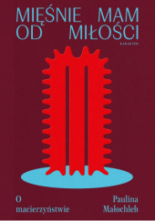 Okładka książki Mięśnie mam od miłości. O macierzyństwie Paulina Małochleb