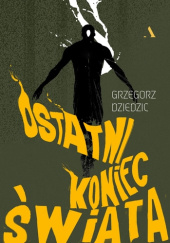Okładka książki Ostatni koniec świata Grzegorz Dziedzic