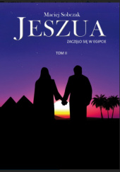 Okładka książki Jeszua. Zaczęło się w Egipcie Maciej Sobczak