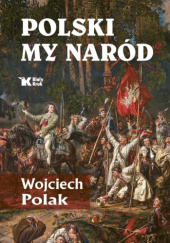 Okładka książki Polski My Naród Wojciech Polak