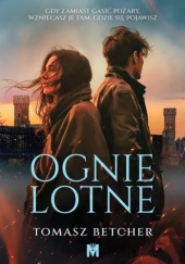 Okładka książki Ognie lotne Tomasz Betcher