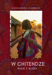 Okładka książki W chitendze. Misje z bliska Aleksandra Teresa Oleksiuk