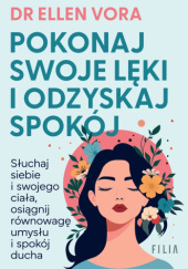 Okładka książki Pokonaj swoje lęki i odzyskaj spokój Ellen Vora