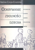 Okładka książki Odkrywanie zdolności dziecka. Koncepcja wielorakich inteligencji w praktyce przedszkolnej i wczesnoszkolnej Iwona Czaja-Chudyba