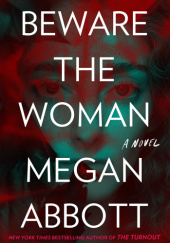 Okładka książki Beware the Woman Megan Abbott