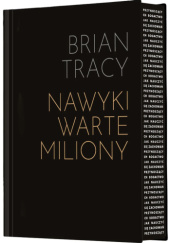 Okładka książki Nawyki warte miliony. Jak nauczyć się zachowań przynoszących bogactwo Brian Tracy