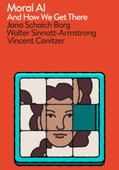 Okładka książki Moral AI: And How We Get There Vincent Conitzer,&nbsp;Jana Schaich Borg,&nbsp;Walter Sinnott-Armstrong