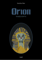 Okładka książki Orion. Książę Egiptu Karolina Talar