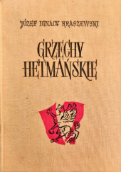 Okładka książki Grzechy hetmańskie. Obrazy z końca XVIII wieku - Józef Ignacy Kraszewski
