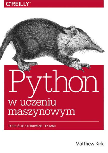 Python w uczeniu maszynowym. Podejście sterowane testami - Kirk Matthew ...