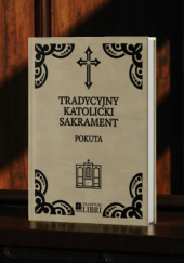 Okładka książki Tradycyjny Katolicki Sakrament: Pokuta [1927, 1952, 1963] Weronika Tyczyńska,&nbsp;Marek Tyczyński