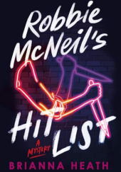 Okładka książki Robbie McNeil's Hit List Brianna Heath