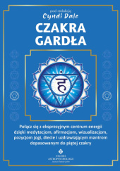 Okładka książki Czakra gardła Cyndi Dale,&nbsp;praca zbiorowa