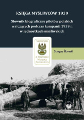 Okładka książki Księga Myśliwców 1939. Słownik biograficzny pilotów polskich walczących podczas kampanii 1939 r. w jednostkach myśliwskich Grzegorz Śliżewski