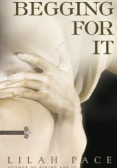 Okładka książki Begging for It Lilah Pace