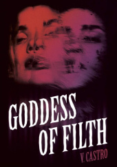 Okładka książki Goddess of Filth V. Castro