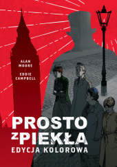 Okładka książki Prosto z piekła Eddie Campbell,&nbsp;Alan Moore